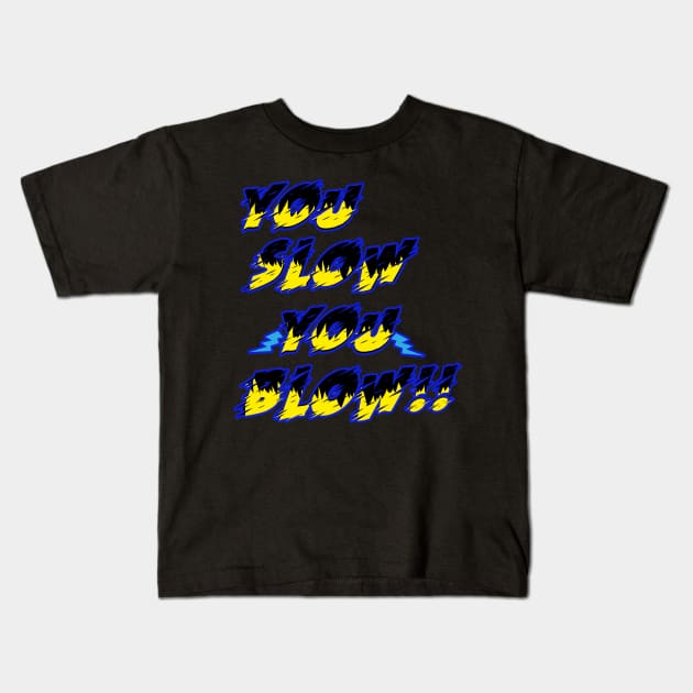 YOU SLOW Kids T-Shirt by Lord Sama 89